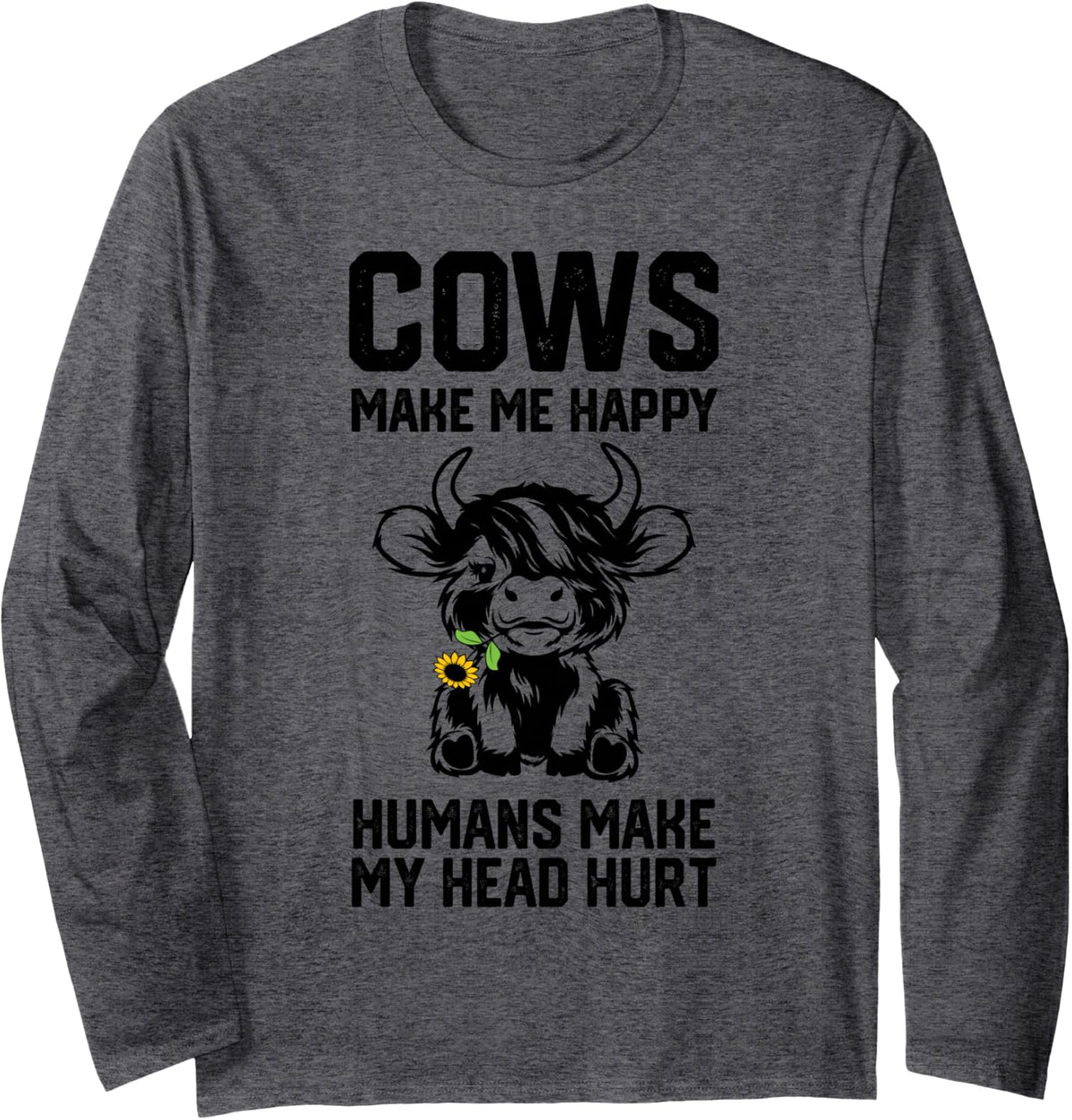 Highland Cow Make me Happy Humans Make My Head Hurt Long Sleeve T-Shirt - Adult Unisex Dark Heather Grey