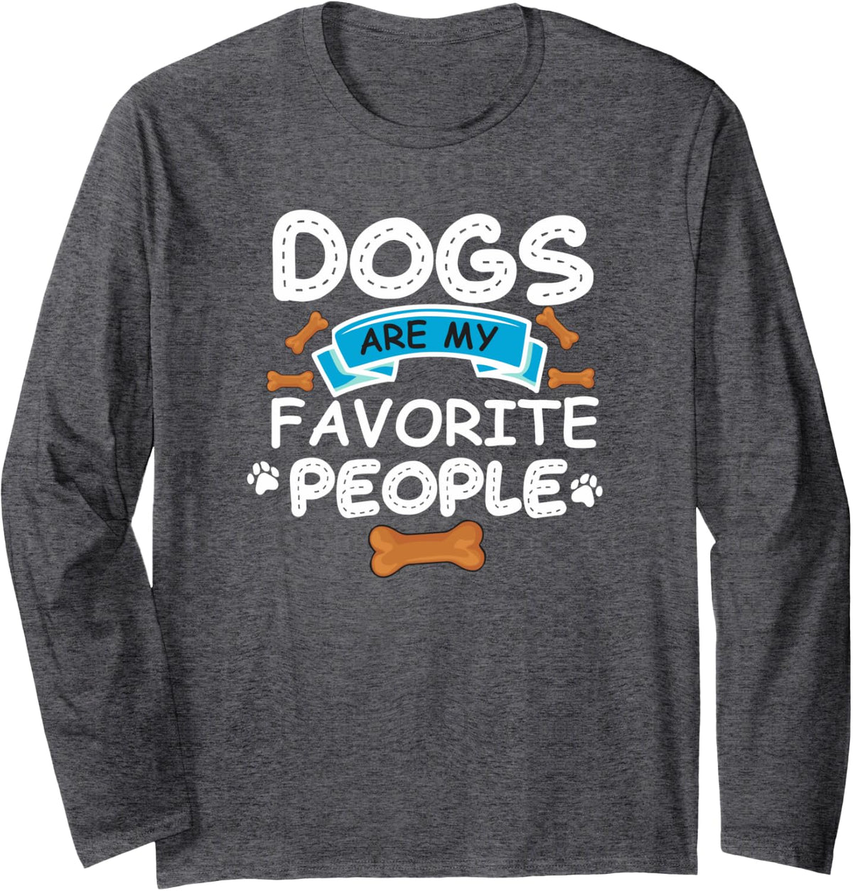 Dogs Are My Favorite People, Funny Dog Owner, Doggo Long Sleeve T-Shirt - Adult Unisex Dark Heather Grey