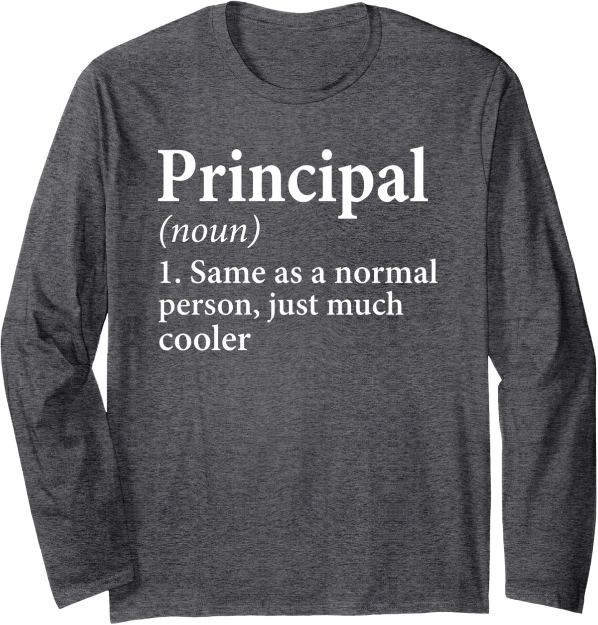 School Principal Definition Funny Cool Educator Appreciation Long Sleeve T-Shirt - Adult Unisex Dark Heather Grey