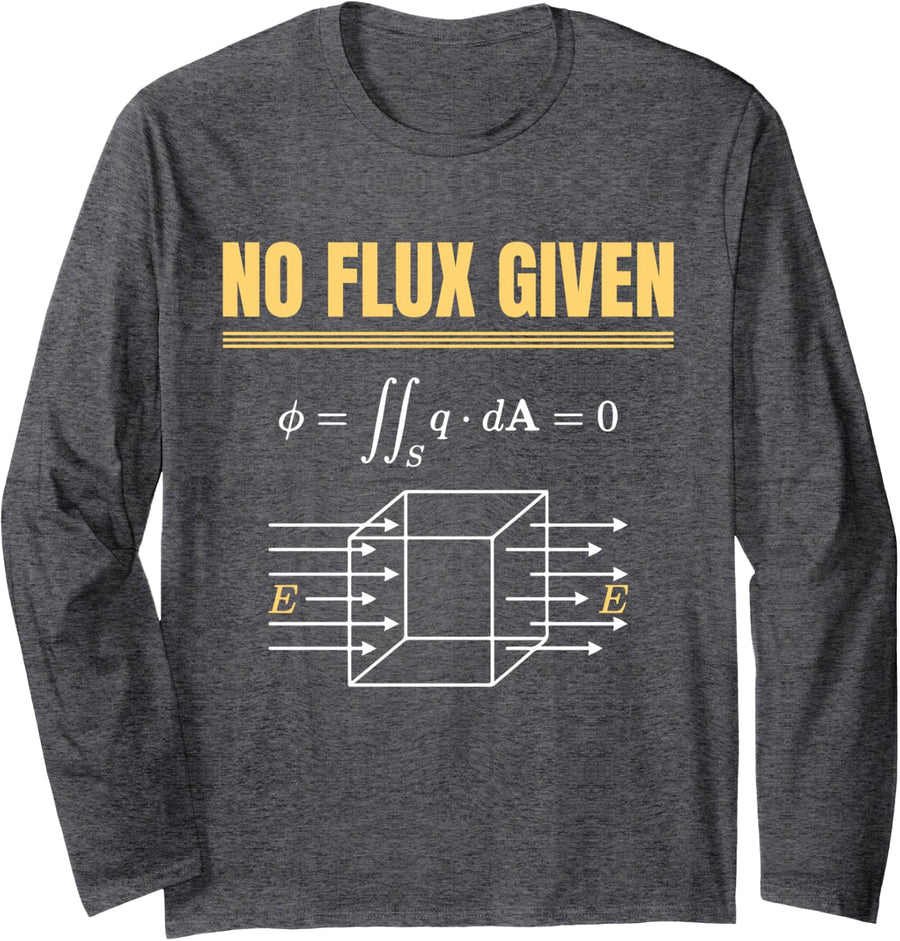 No Flux Given Electromagnetism Physics Science Humor Long Sleeve T-Shirt - Adult Unisex Dark Heather Grey