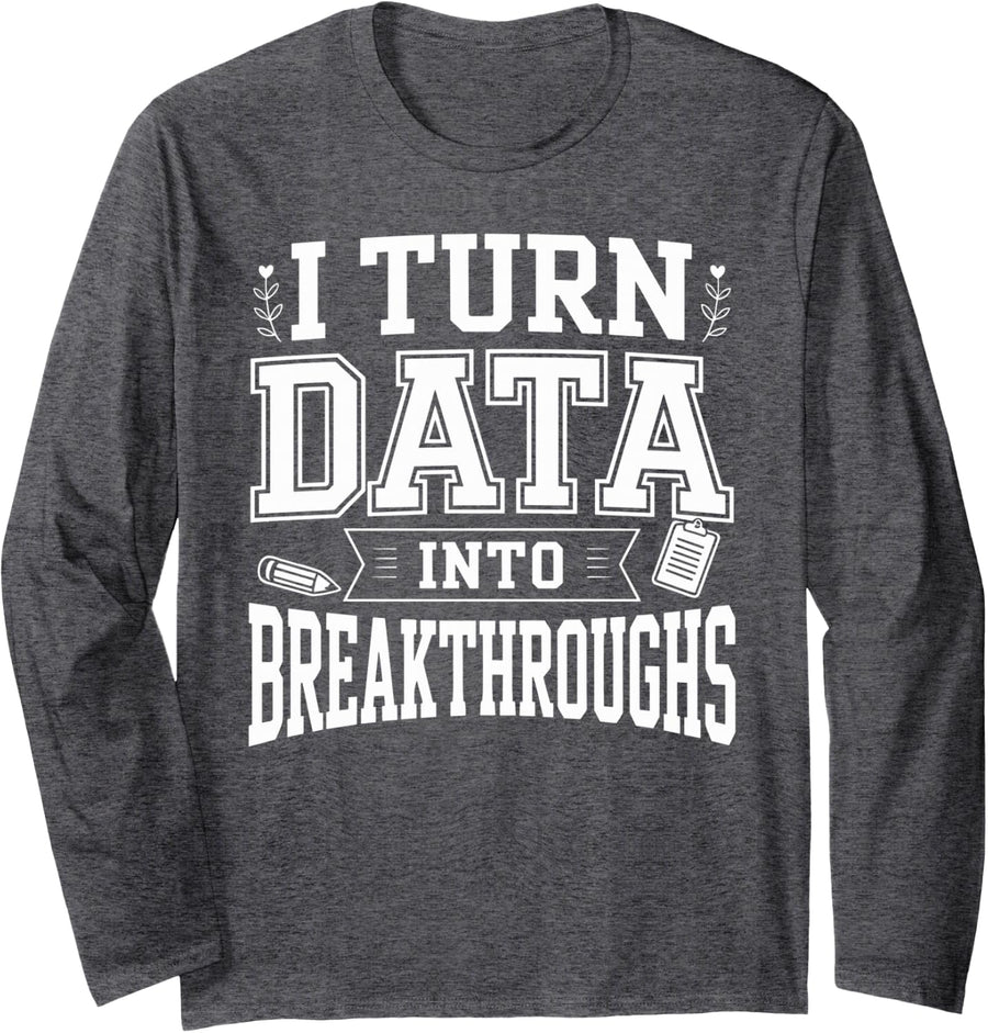 I Turn Data Into Breakthroughs School Psychologist Long Sleeve T-Shirt - Adult Unisex Dark Heather Grey