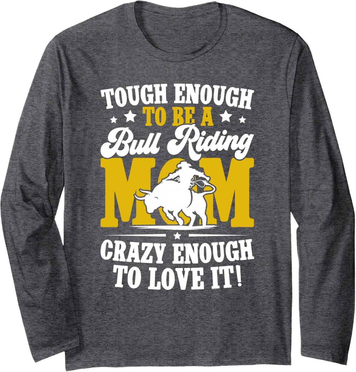to Be A Bull Riding Mom of A Bull Rider Mom Bull Riding Mama Long Sleeve T-Shirt - Adult Unisex Dark Heather Grey