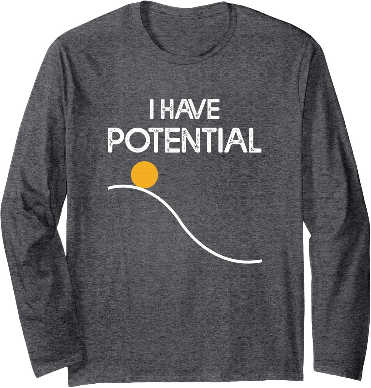 I Have Potential Energy Funny Physics Teacher Nerd Long Sleeve T-Shirt - Adult Unisex Dark Heather Grey