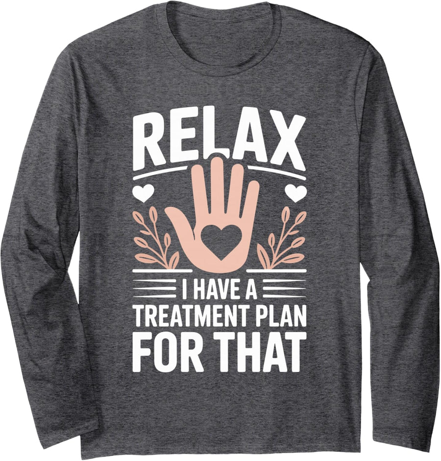 Relax I Have A Treatment Plan for that Occupational Therapy Long Sleeve T-Shirt - Adult Unisex Dark Heather Grey