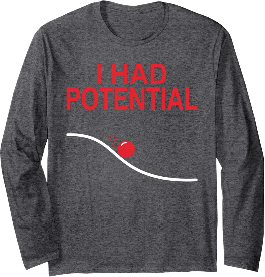 I Had Potential Sarcastic Physics Science Long Sleeve T-Shirt - Adult Unisex Dark Heather Grey