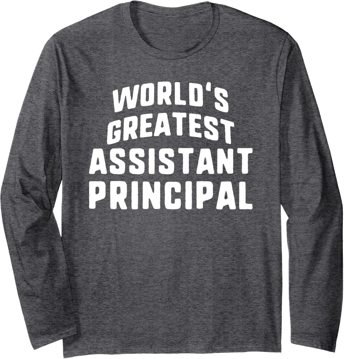 World's Greatest Assistant Principal Job Title Long Sleeve T-Shirt - Adult Unisex Dark Heather Grey