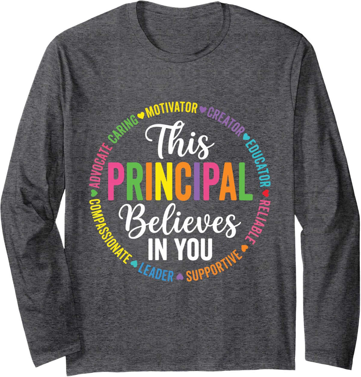 This Principal Believes in You School Leadership Gift Long Sleeve T-Shirt - Adult Unisex Dark Heather Grey