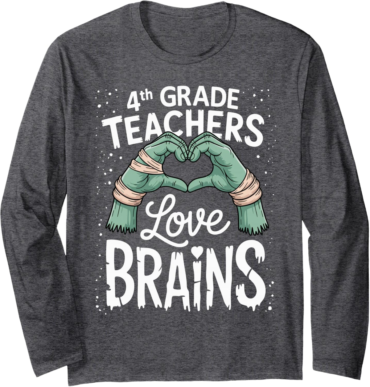 4th Grade Teachers Love Brains Funny Saying for Teacher Long Sleeve T-Shirt - Adult Unisex Dark Heather Grey