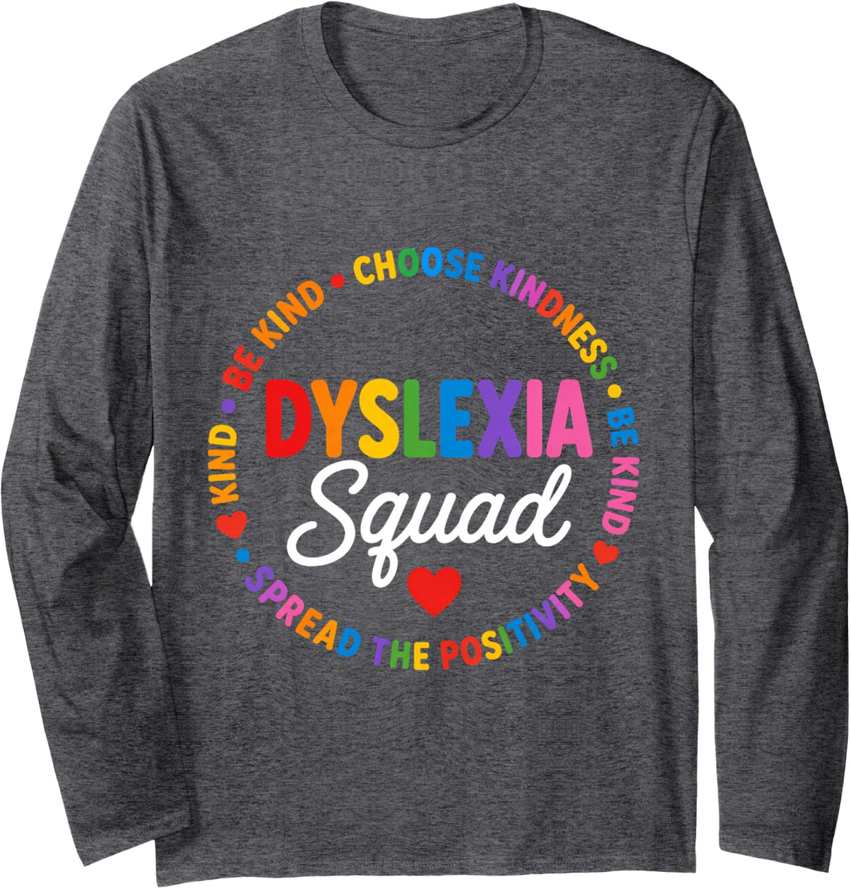 Dyslexia Squad Be Kind Choose Kindness Awareness ADHD Long Sleeve T-Shirt - Adult Unisex Dark Heather Grey