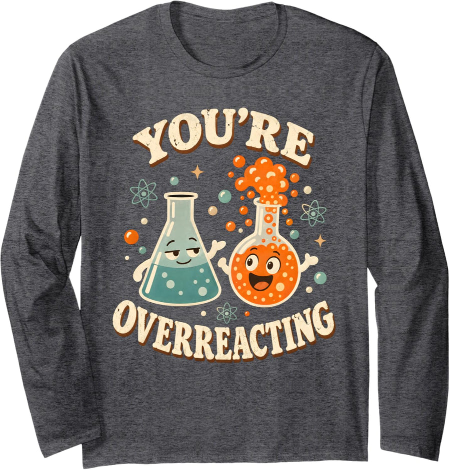 You're Overreacting Science Chemistry Flask Long Sleeve T-Shirt - Adult Unisex Dark Heather Grey