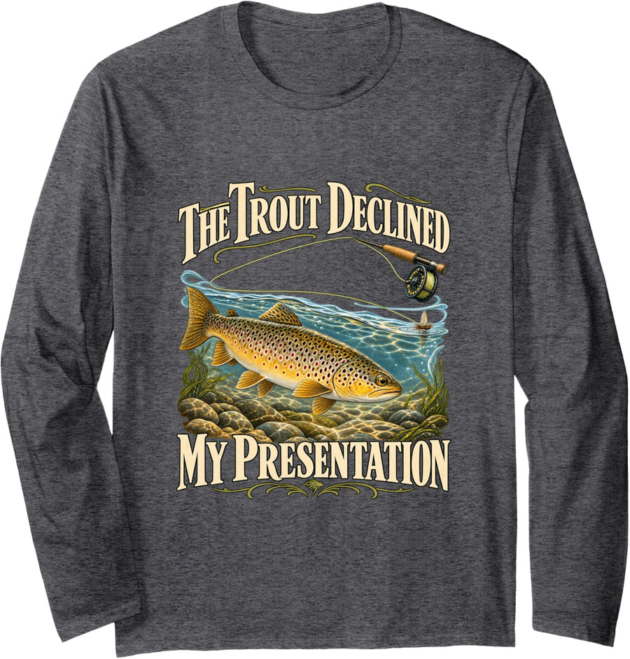 Trout Declined My Presentation Funny Fly Fishing Long Sleeve T-Shirt - Adult Unisex Dark Heather Grey
