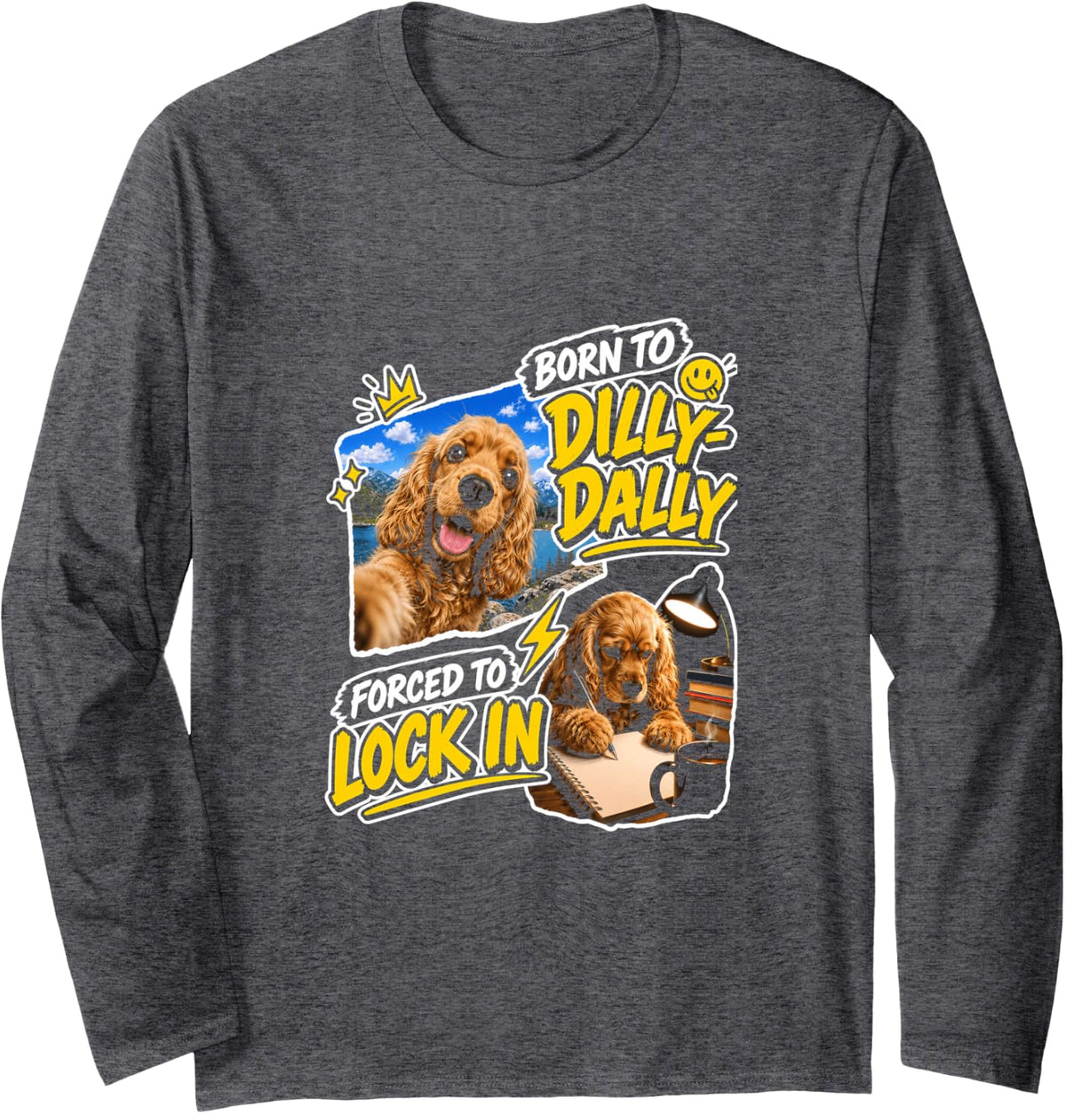 Cocker Spaniel Born to Dilly Dally Forced to Lock in Long Sleeve T-Shirt - Adult Unisex Dark Heather Grey