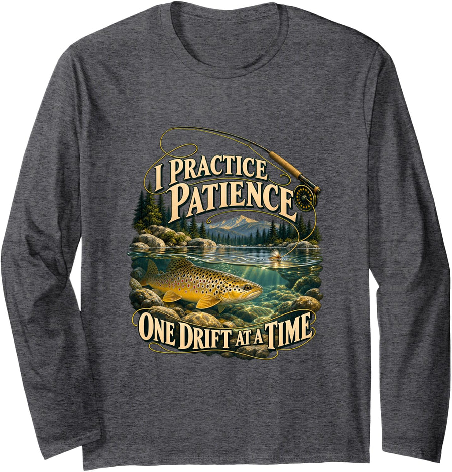 Practice Patience One Drift Fly Fishing Trout Long Sleeve T-Shirt - Adult Unisex Dark Heather Grey
