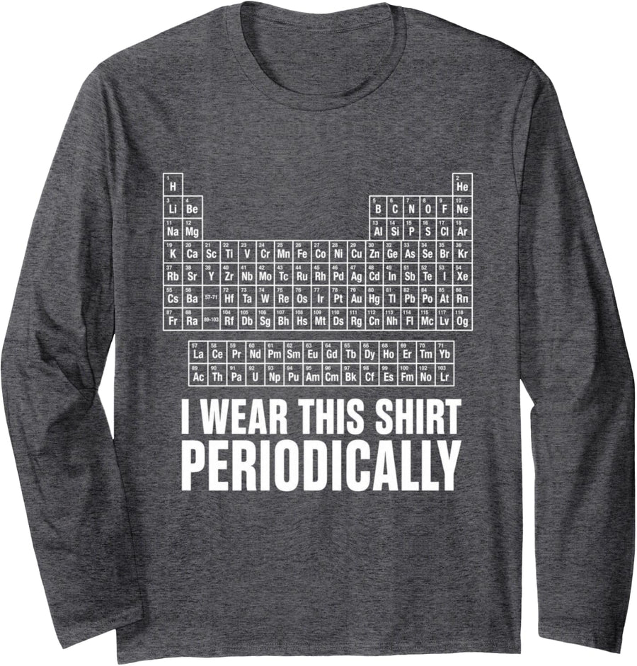 I Wear This Shirt Periodically Funny Chemistry Science Pun Long Sleeve T-Shirt - Adult Unisex Dark Heather Grey