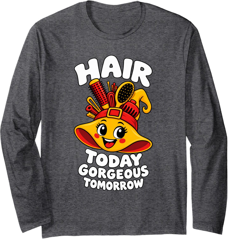 Hair Today Gorgeous Tomorrow Hairstylist Funny Long Sleeve T-Shirt - Adult Unisex Dark Heather Grey