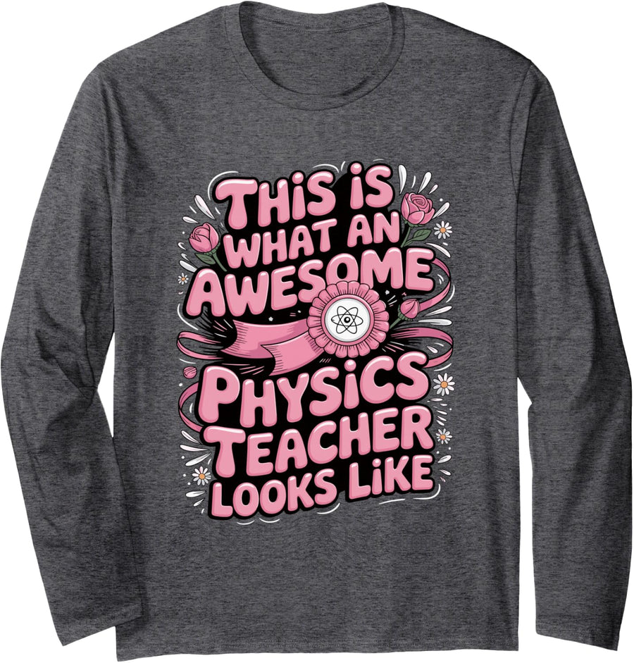 This is What an Awesome Physics Teacher Looks Like Long Sleeve T-Shirt - Adult Unisex Dark Heather Grey