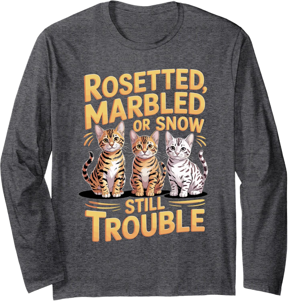 Rosetted Marbled Or Snow Still Trouble Bengal Cat Long Sleeve T-Shirt - Adult Unisex Dark Heather Grey