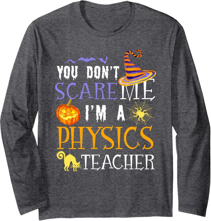 You Don't Scare Me Physics Teacher Funny Halloween Quotes Long Sleeve T-Shirt - Adult Unisex Dark Heather Grey