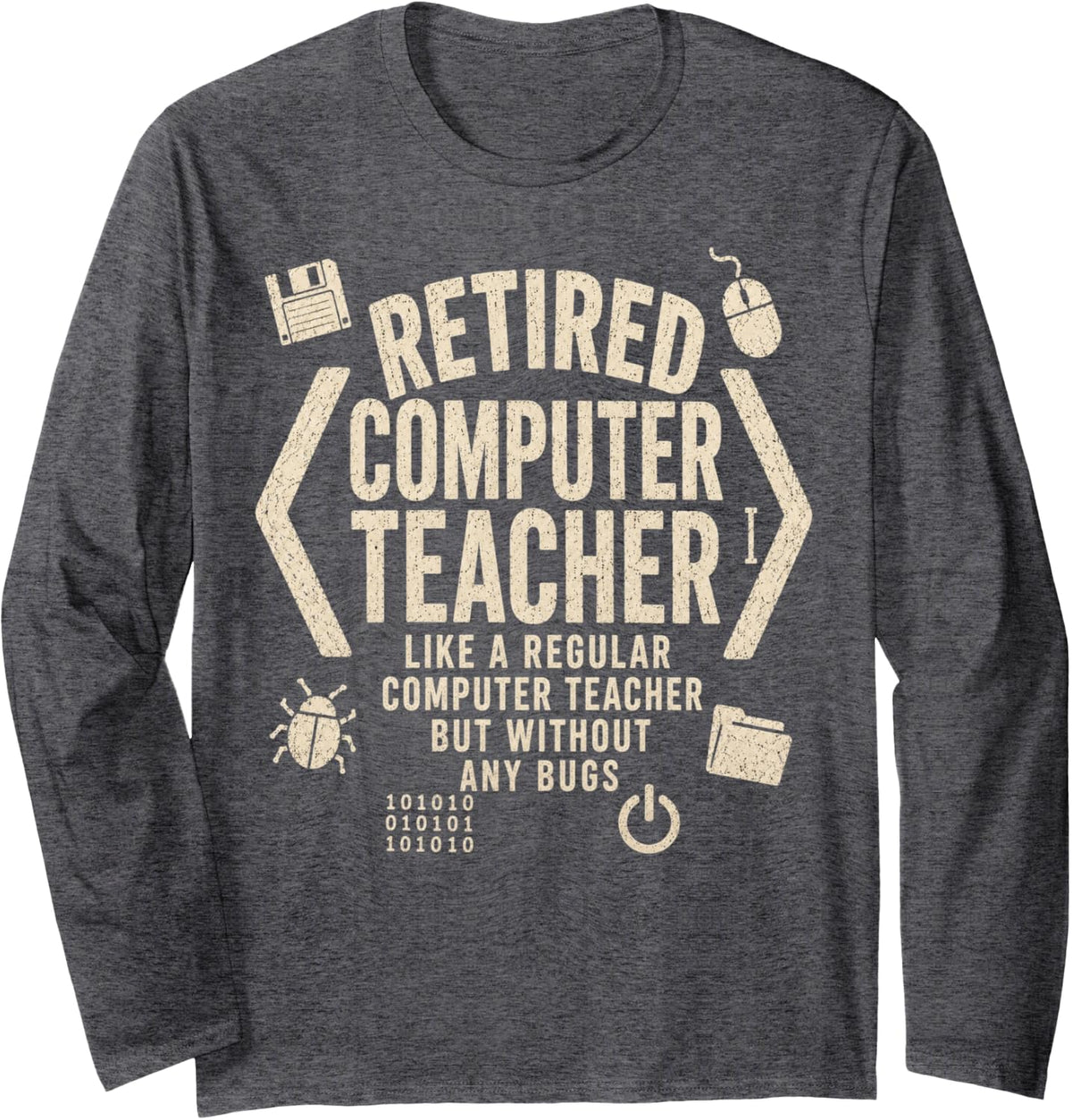 Retired Computer Teacher Funny Tech Educator Retirement Long Sleeve T-Shirt - Adult Unisex Dark Heather Grey