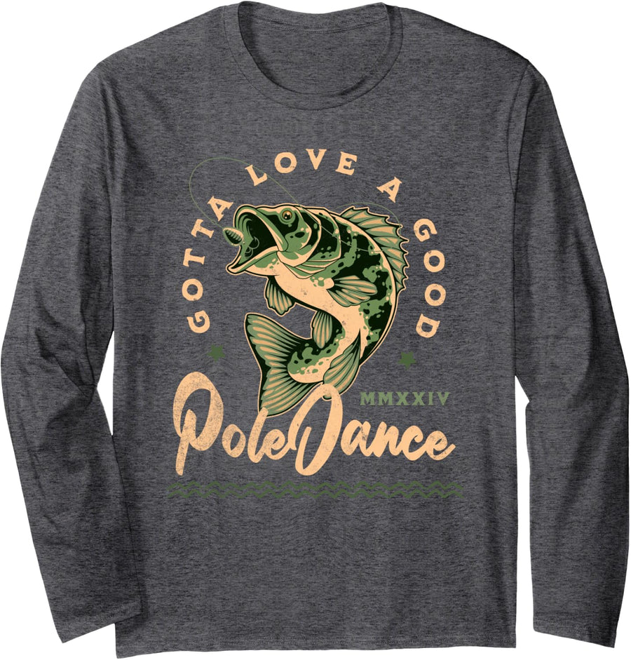 Funny Fishing Gotta Love a Good Pole Dance Funny Fly Fishing Long Sleeve T-Shirt - Adult Unisex Dark Heather Grey