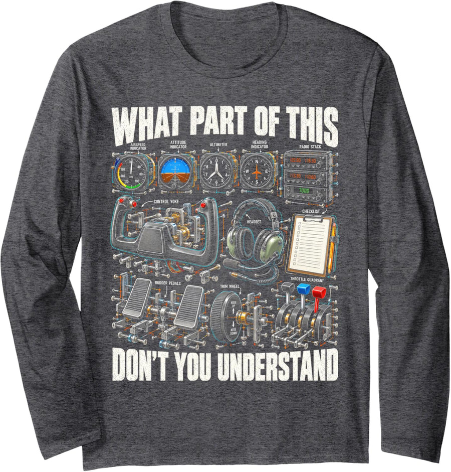 What Part of This Don't You Understand Flight Cockpit Gear Long Sleeve T-Shirt - Adult Unisex Dark Heather Grey
