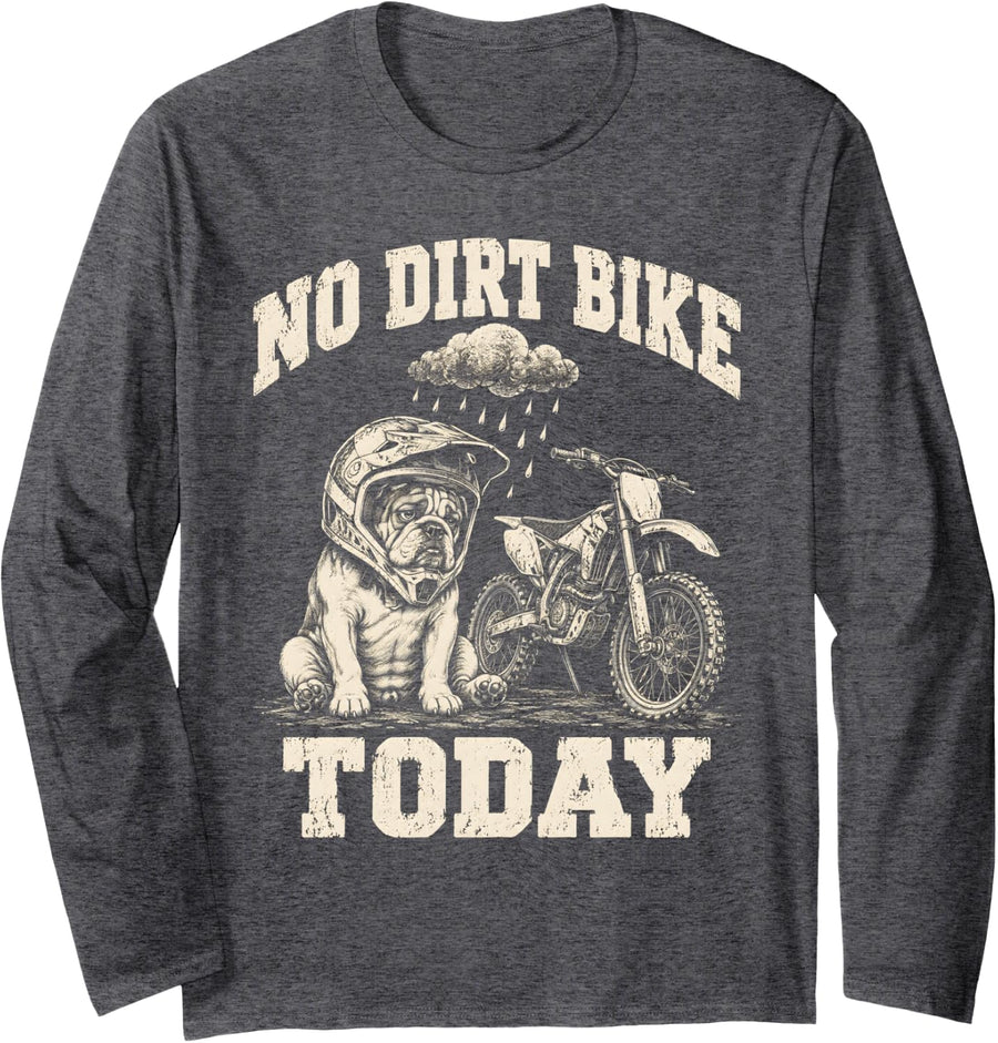 No Dirt Bike Today Motocross Funny Bulldog Rider Long Sleeve T-Shirt - Adult Unisex Dark Heather Grey