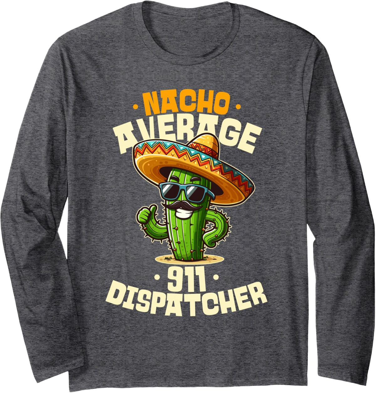 Nacho Average 911 Dispatcher Mexican Fiesta Long Sleeve T-Shirt - Adult Unisex Dark Heather Grey