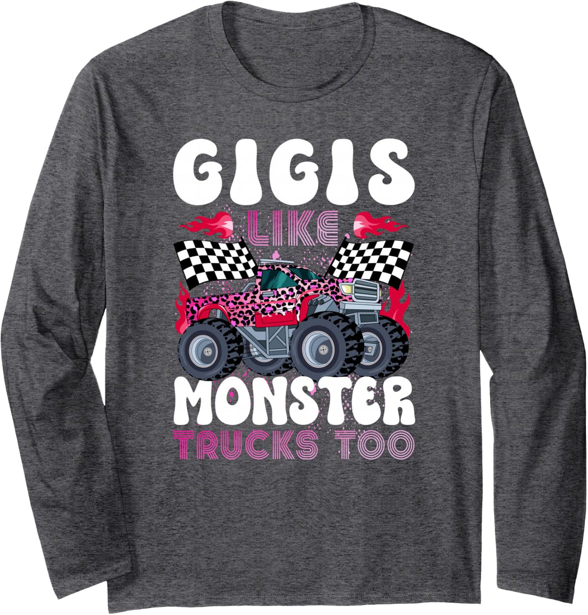 Gigis Like Monster Trucks Funny Monster Truck Gigi Grandma Long Sleeve T-Shirt - Adult Unisex Dark Heather Grey