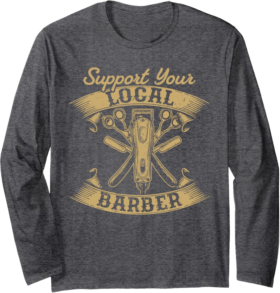 Support Your Local Barber Hairdresser Hairstylist Barbershop Long Sleeve T-Shirt - Adult Unisex Dark Heather Grey