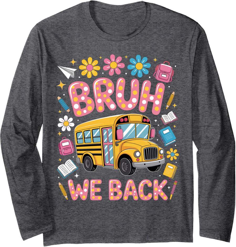 Bruh We Back School Bus First Day of School Bus Driver Long Sleeve T-Shirt - Adult Unisex Dark Heather Grey