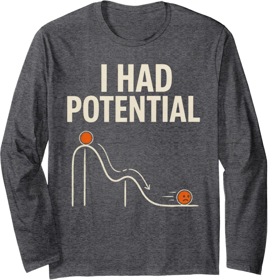 I Had Potential Funny Physics Energy Science Teacher Nerd Long Sleeve T-Shirt - Adult Unisex Dark Heather Grey