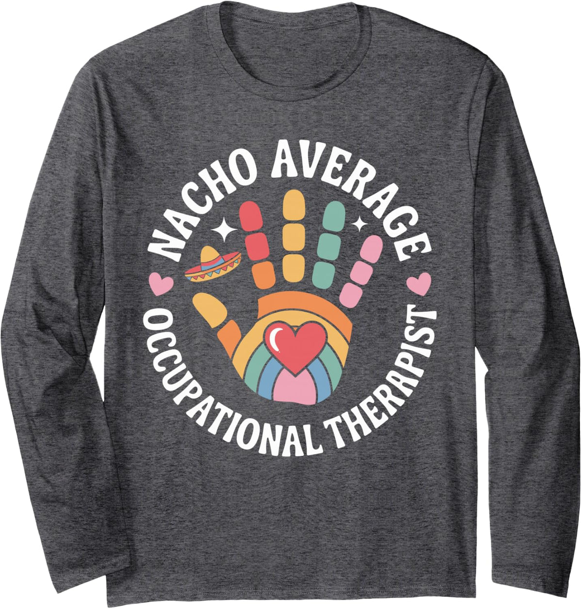 Nacho Average Occupational Therapist Long Sleeve T-Shirt - Adult Unisex Dark Heather Grey