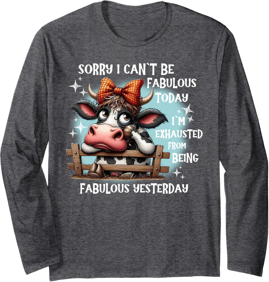 Cow Sorry I Can’t Be Fabulous Today I’m Exhausted Long Sleeve T-Shirt - Adult Unisex Dark Heather Grey