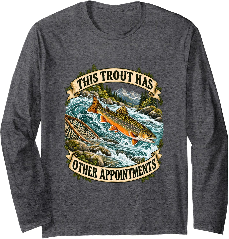 Trout Has Other Appointments Funny Fly Fishing Long Sleeve T-Shirt - Adult Unisex Dark Heather Grey