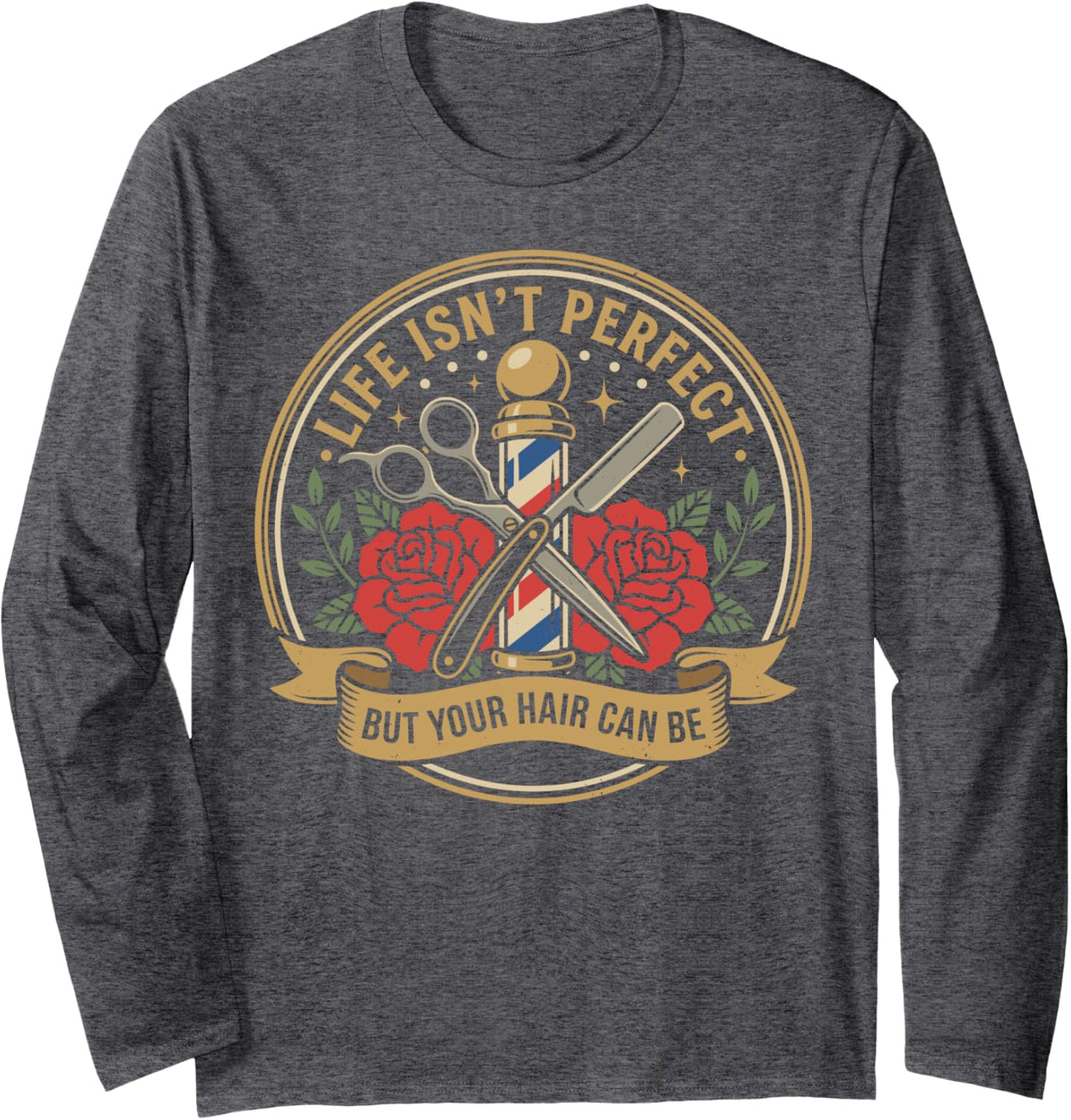 Life Isn't Perfect But Your Hair Can Be Funny Barber Tee Long Sleeve T-Shirt - Adult Unisex Dark Heather Grey