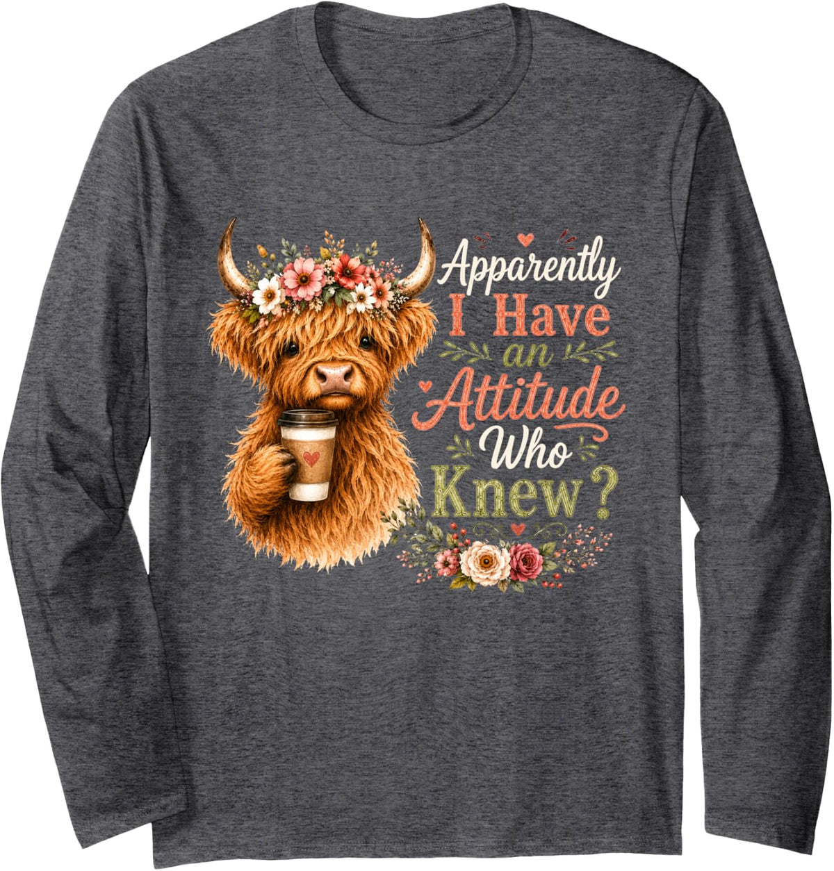 Apparently I Have an Attitude Who Knew Highland Cow Print Long Sleeve T-Shirt - Adult Unisex Dark Heather Grey