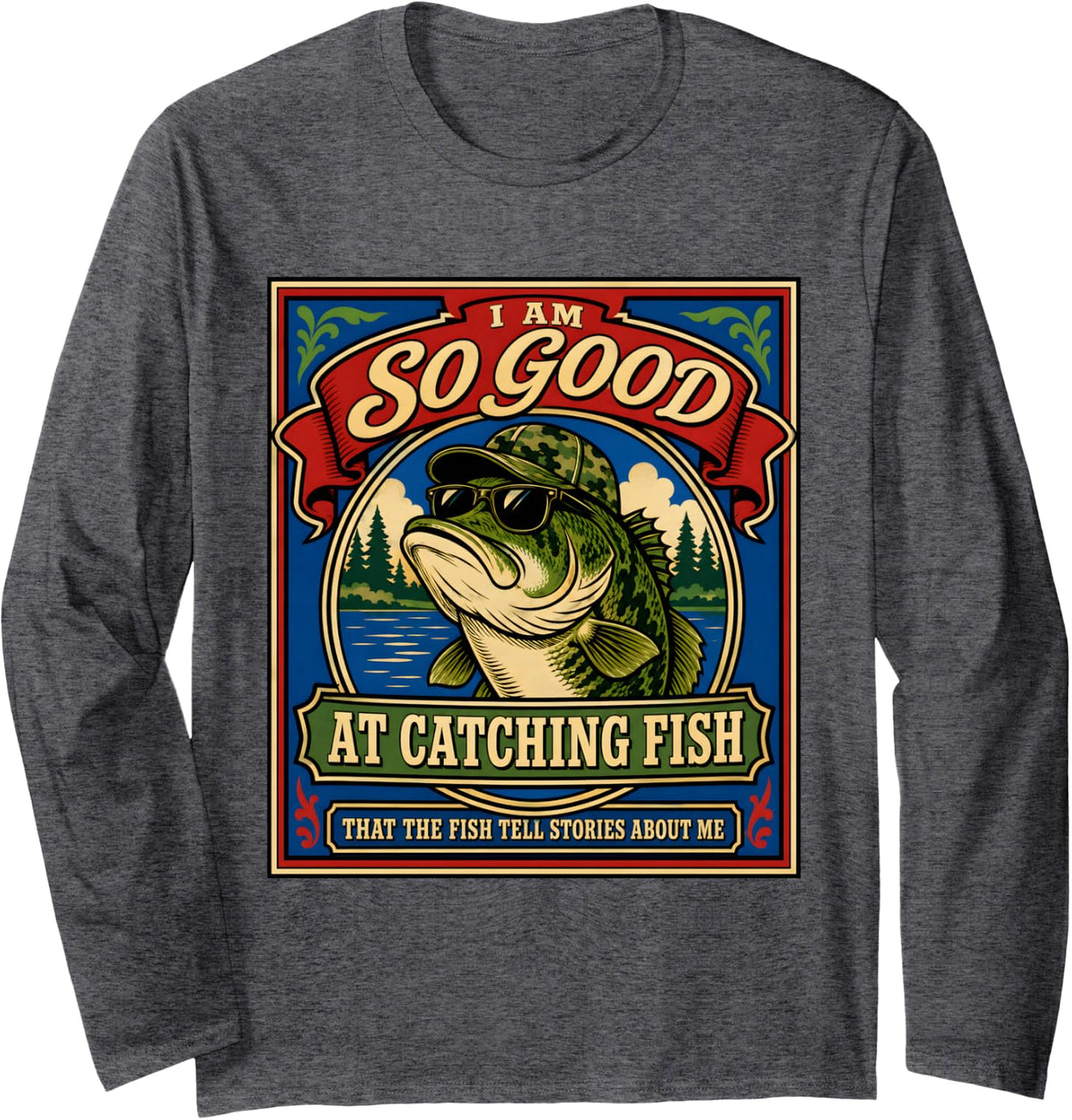So Good At Catching Bass Funny Fisherman Fish Lake Stories Long Sleeve T-Shirt - Adult Unisex Dark Heather Grey