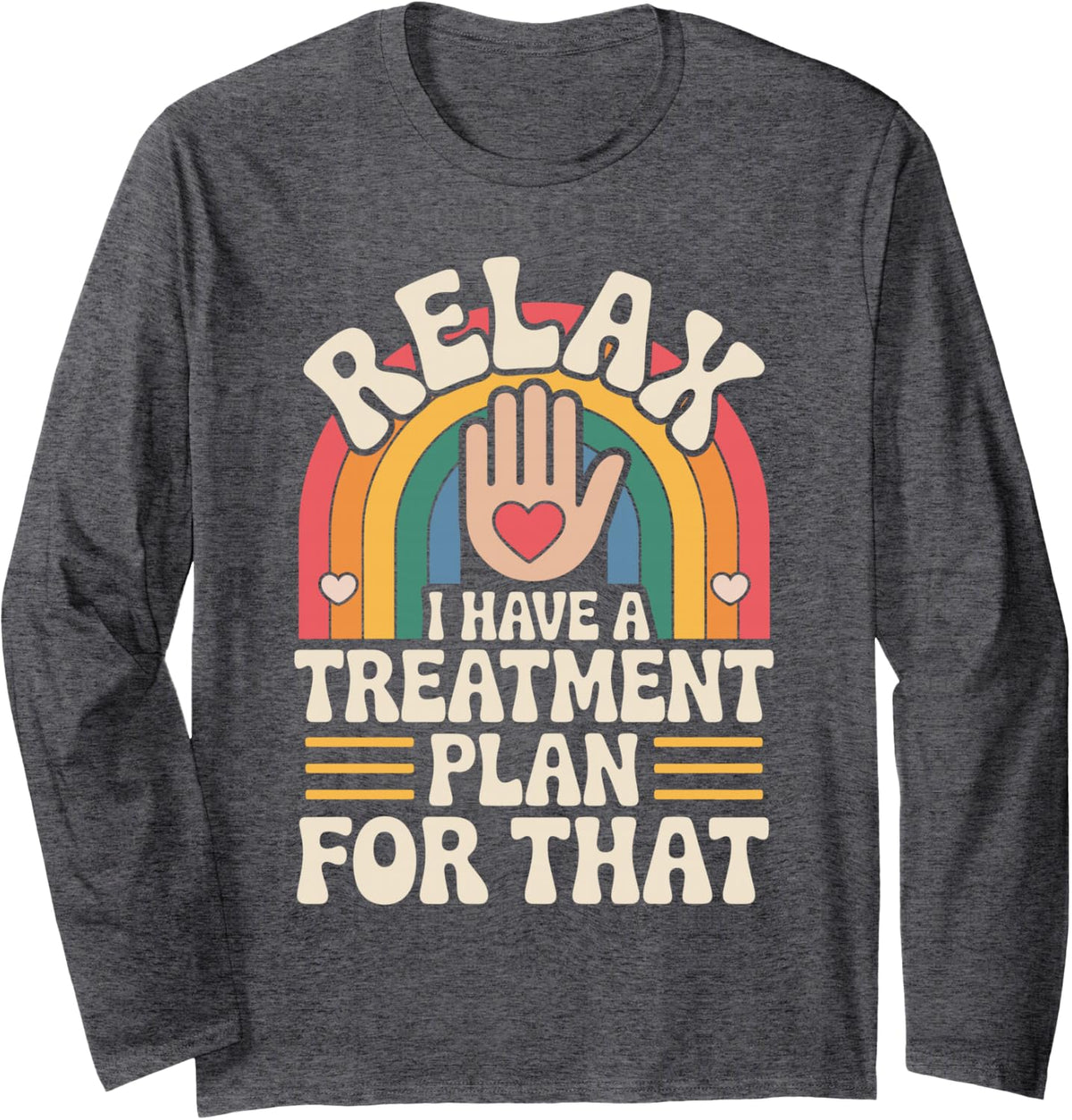 Relax I Have A Treatment Plan Funny Occupational Therapy Long Sleeve T-Shirt - Adult Unisex Dark Heather Grey