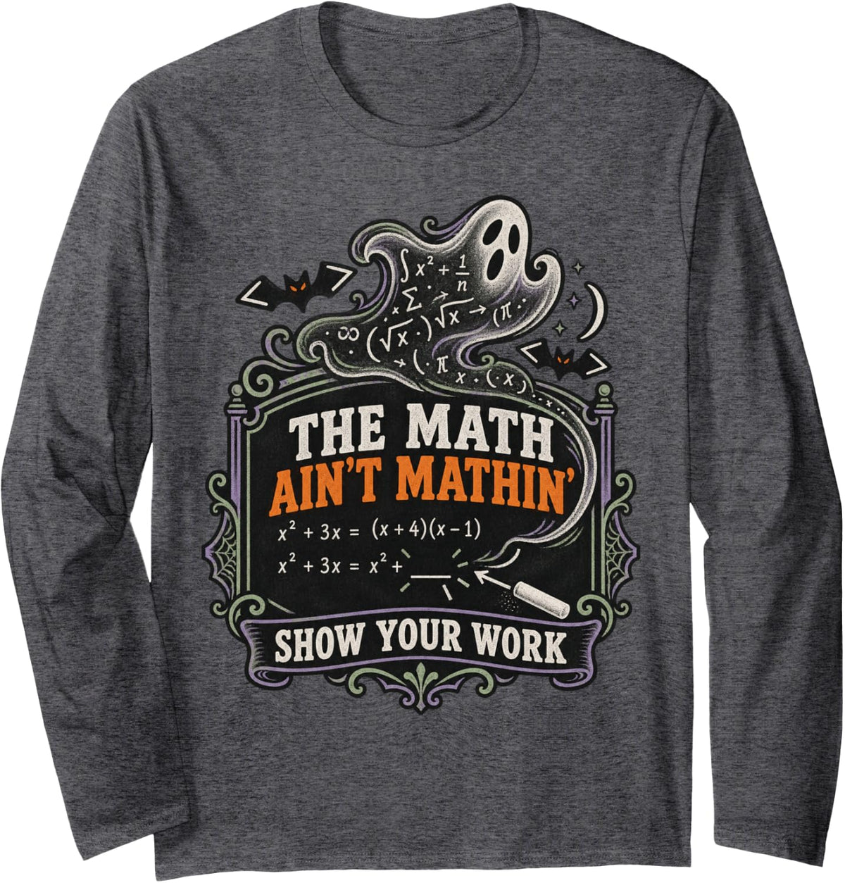 Funny Teacher The Math Ain't Mathin' Show Your Work Long Sleeve T-Shirt - Adult Unisex Dark Heather Grey