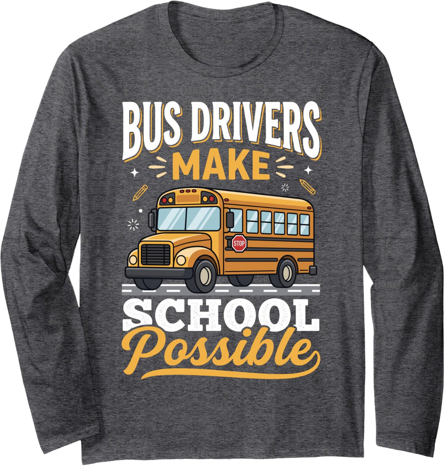 Bus Drivers Make School Possible Long Sleeve T-Shirt - Adult Unisex Dark Heather Grey