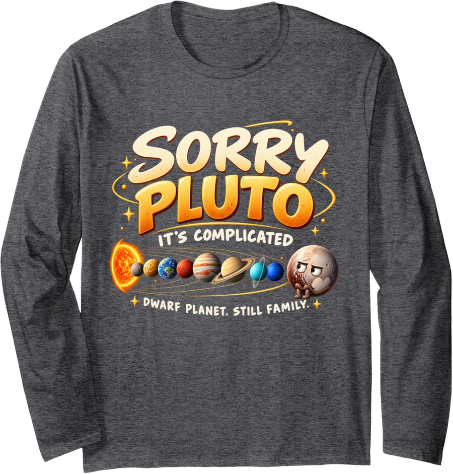 Sorry Pluto Dwarf Planet Solar System Astronomy Space Scienc Long Sleeve T-Shirt - Adult Unisex Dark Heather Grey