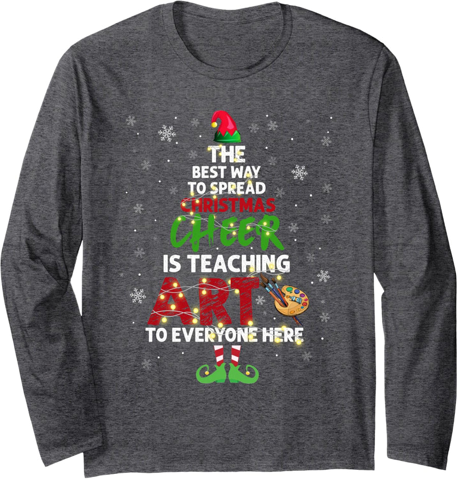 The Best Way to Spread Christmas Cheer is Teaching Art Long Sleeve T-Shirt - Adult Unisex Dark Heather Grey