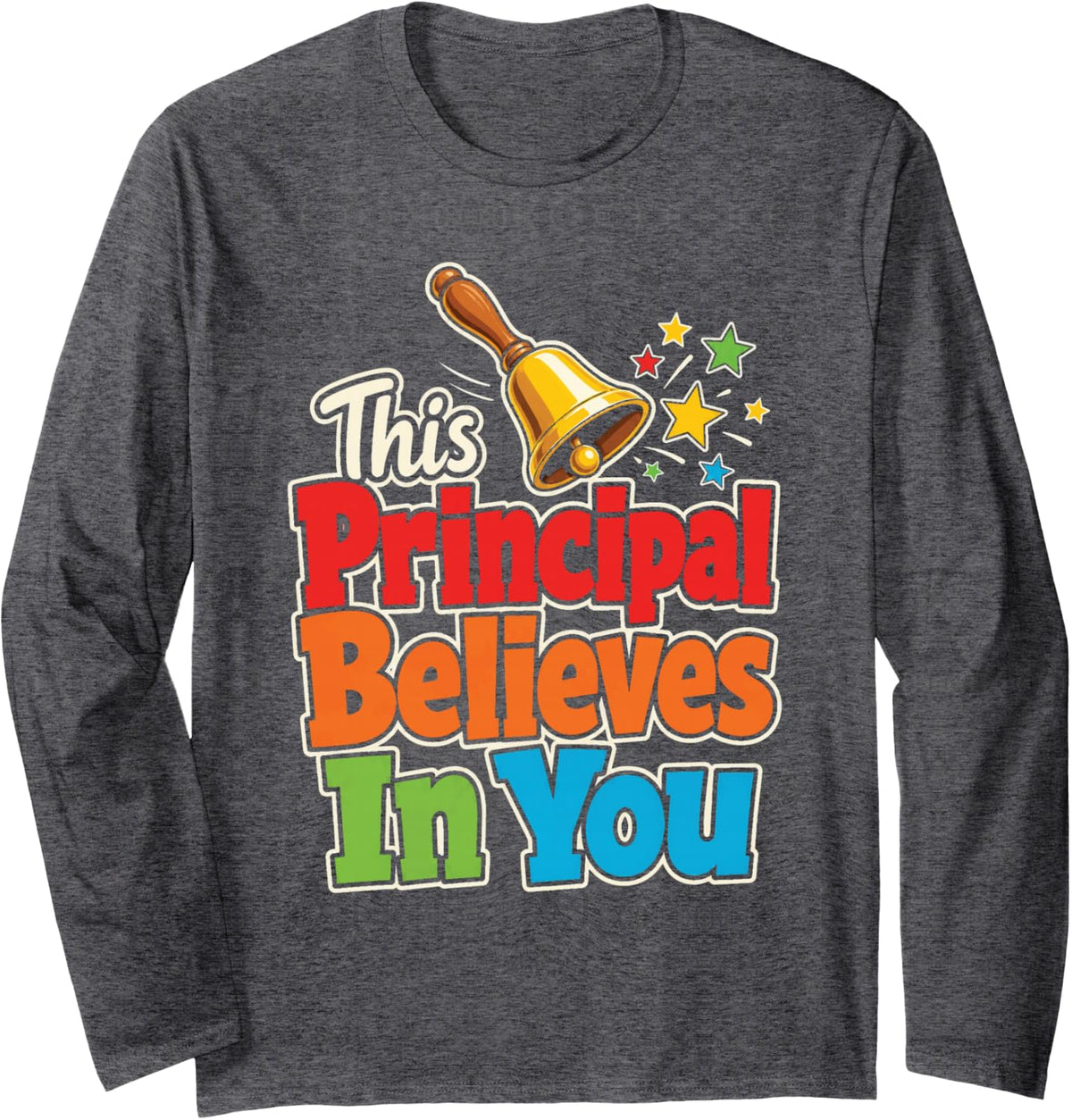 Principal Believes in You Elementary School Gift Long Sleeve T-Shirt - Adult Unisex Dark Heather Grey