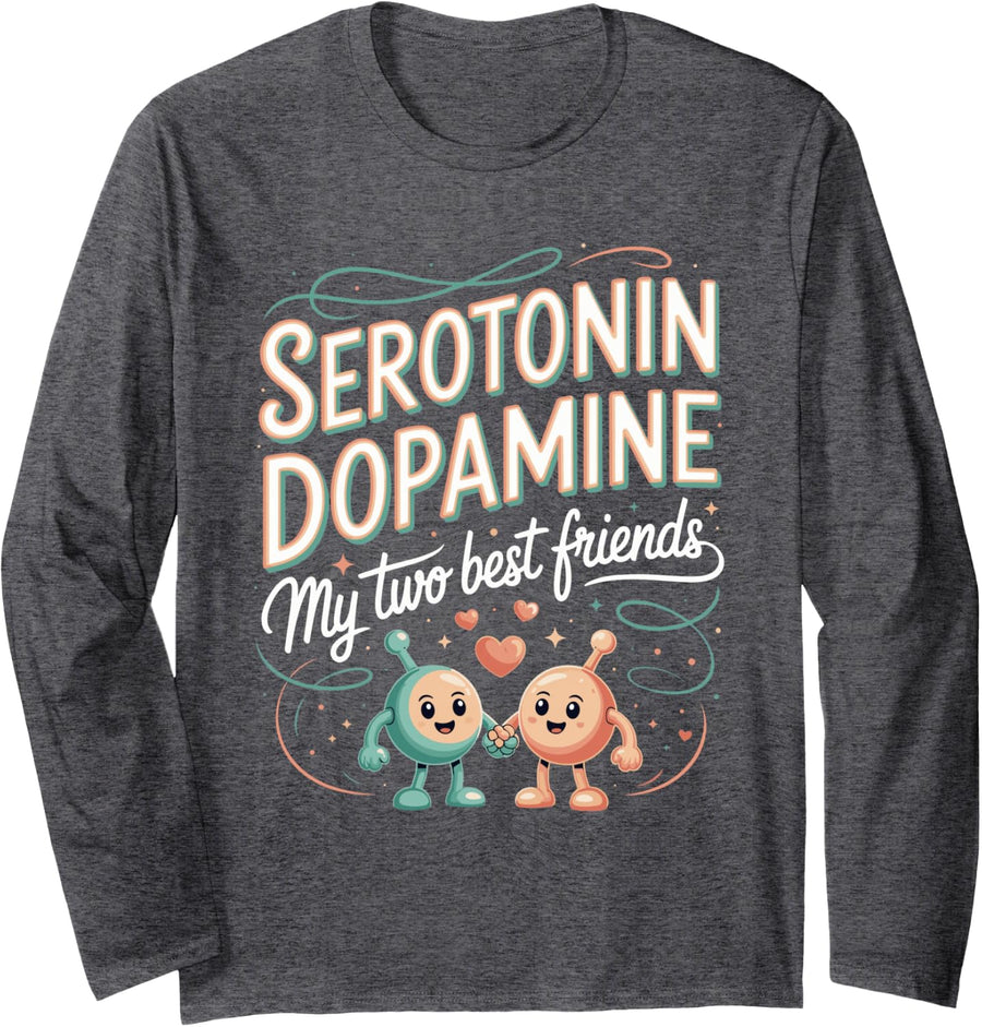 Serotonin Dopamine My Two Best Friends School Psychologist Long Sleeve T-Shirt - Adult Unisex Dark Heather Grey