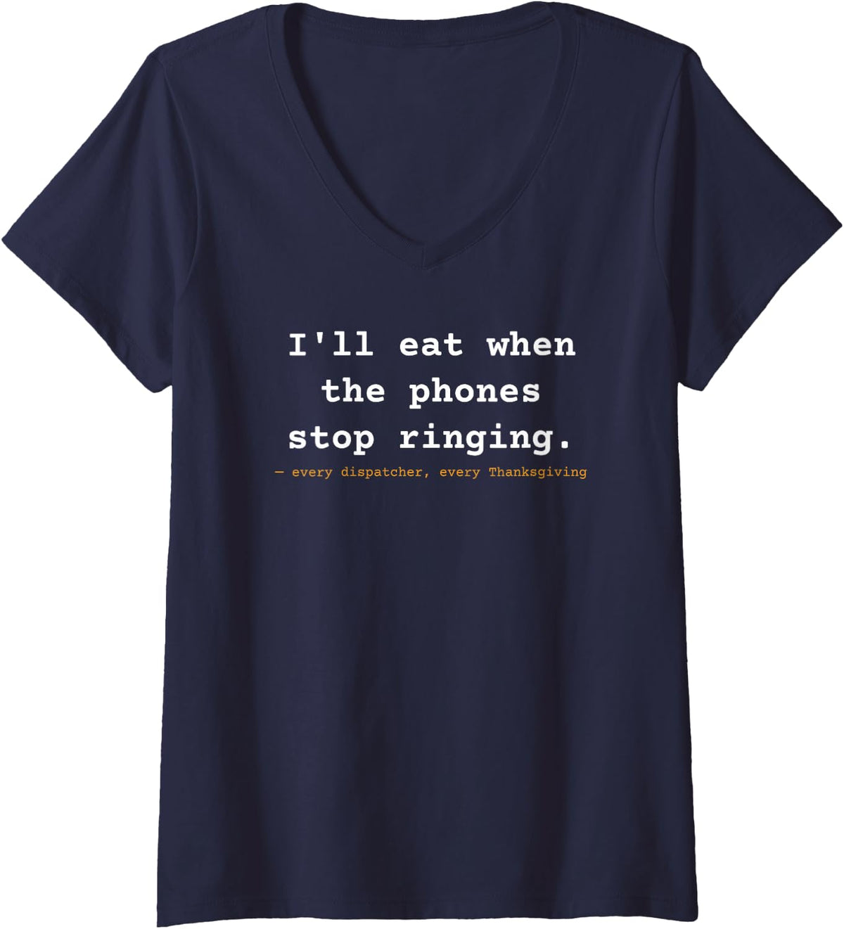 Women's I'll Eat When Phones Go Quiet 911 Dispatcher Thanksgiving V-Neck T-Shirt - Navy Blue
