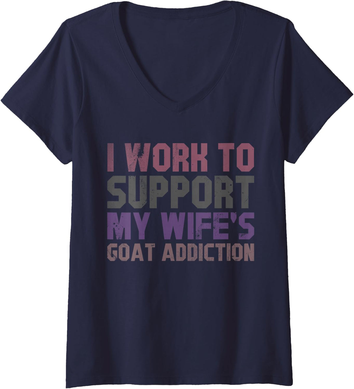 Women's I Work to Support My Wife's Goat Addiction Funny Goat Humor V-Neck T-Shirt - Navy Blue