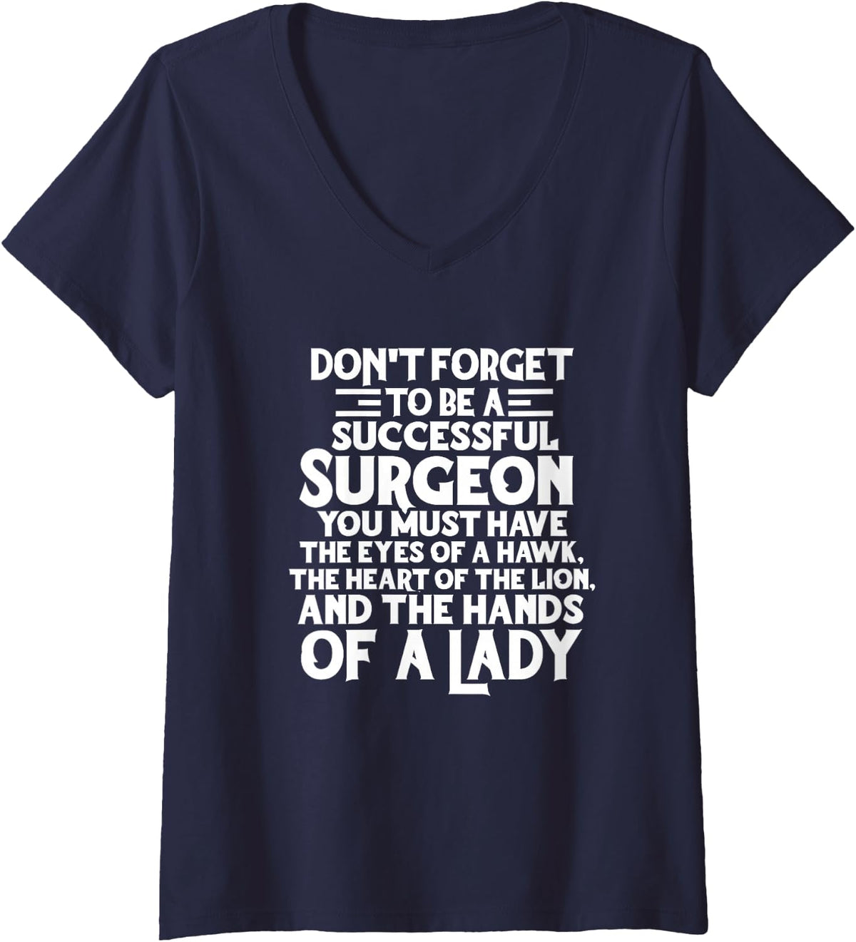 Women's Surgeon Doctor Funny Don't Forget to Be A Successful Surgeon V-Neck T-Shirt - Navy Blue