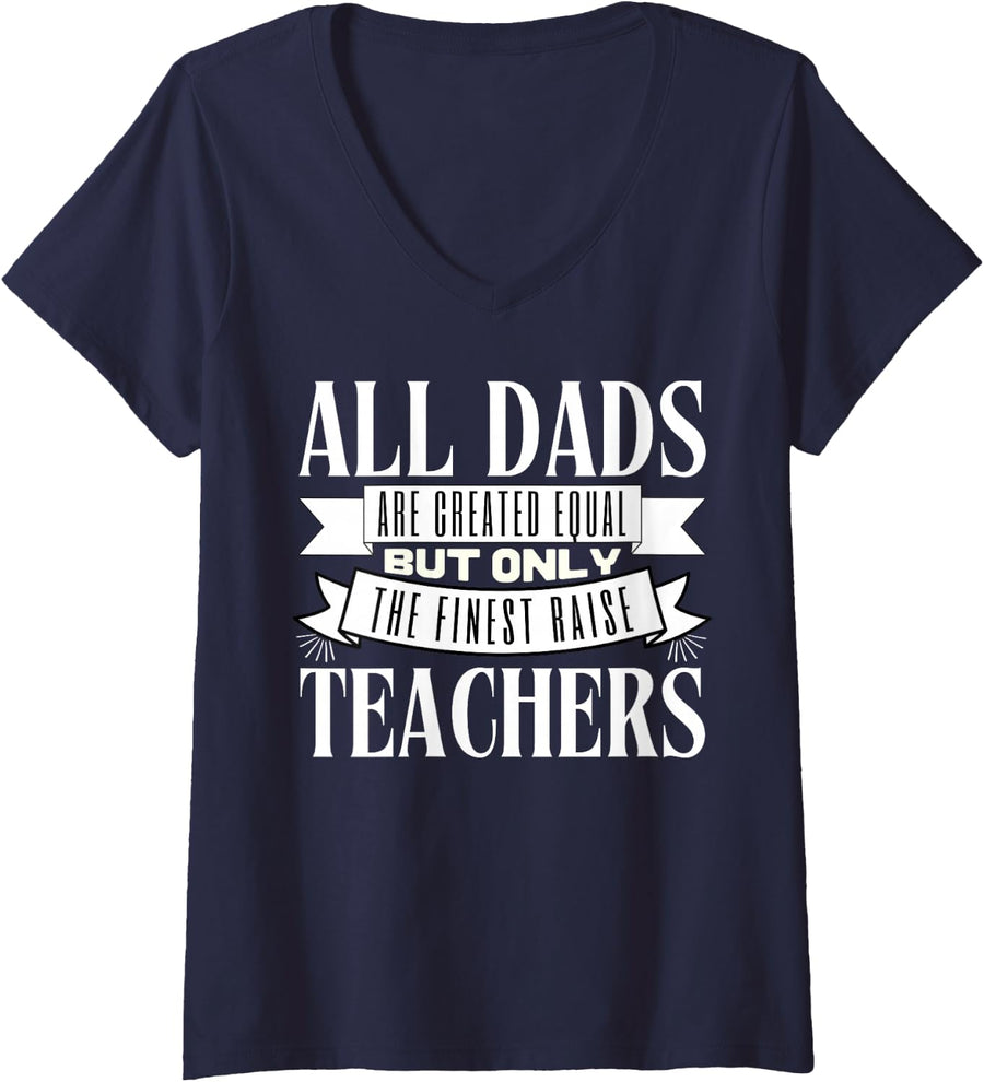 Women's All Dads are Created Equal But Only The Finest Raise Teacher V-Neck T-Shirt - Navy Blue