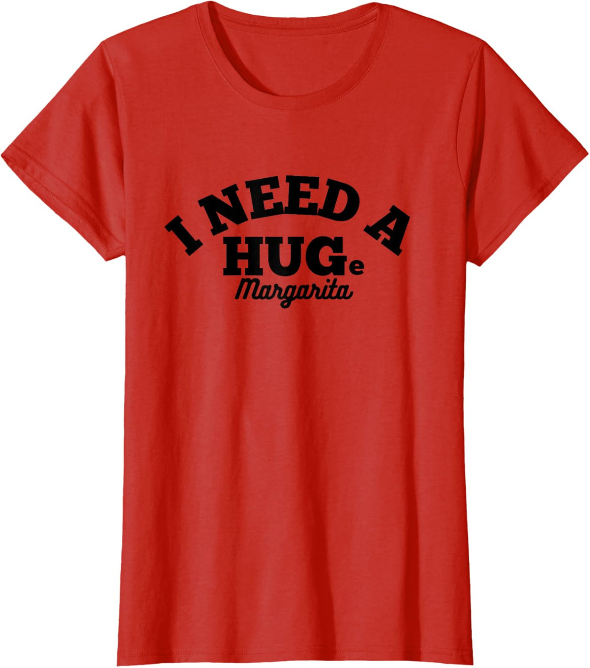 I NEED A HUGe Margarita Funny Cinco De Mayo T-Shirt - Red