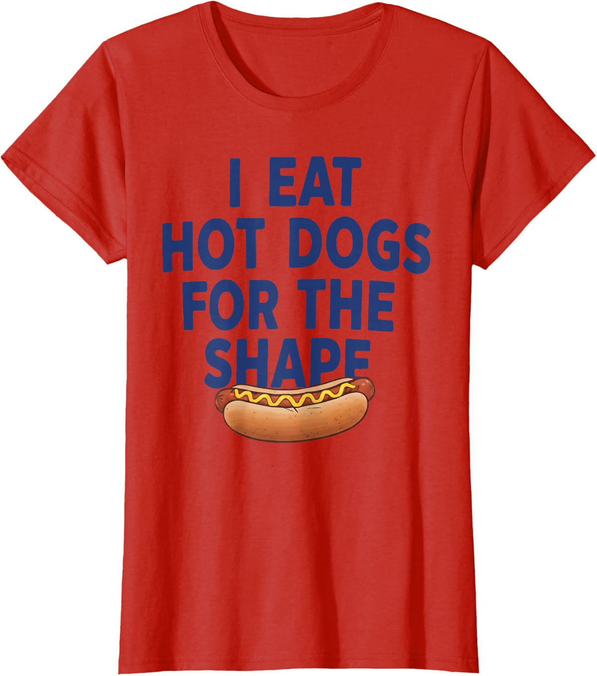 I Eat Hot Dogs for The Shape Funny Hot Dog Shirt Tee T-Shirt for Men Women - Red